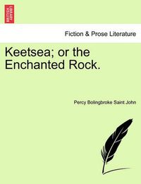 Cover image for Keetsea; Or the Enchanted Rock.