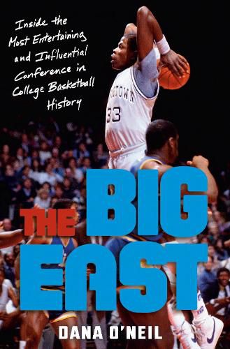 The Big East: Rollie, Patrick, Boeheim, Chris, Calhoun, and the Most Entertaining League in College Basketball History