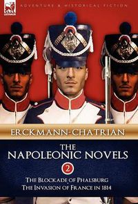 Cover image for The Napoleonic Novels: Volume 2-The Blockade of Phalsburg & the Invasion of France in 1814