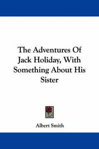 Cover image for The Adventures of Jack Holiday, with Something about His Sister