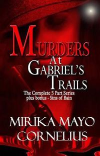 Cover image for Murders at Gabriel's Trails: The Complete 5 Part Series plus bonus - Sins of Bain