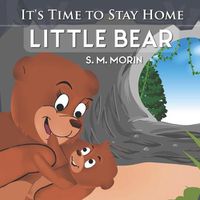 Cover image for It's Time to Stay Home Little Bear: An adorable book about germs for preschoolers