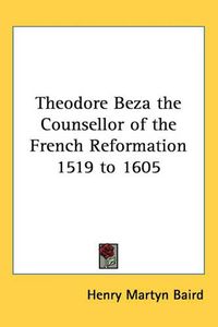 Cover image for Theodore Beza the Counsellor of the French Reformation 1519 to 1605