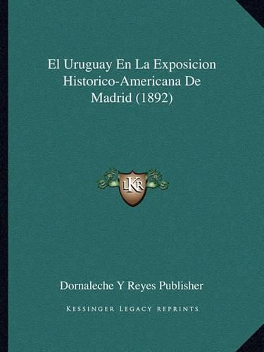 Cover image for El Uruguay En La Exposicion Historico-Americana de Madrid (1892)