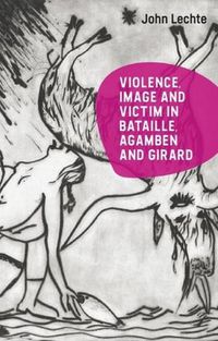 Cover image for Violence, Image and Victim in Bataille, Agamben and Girard