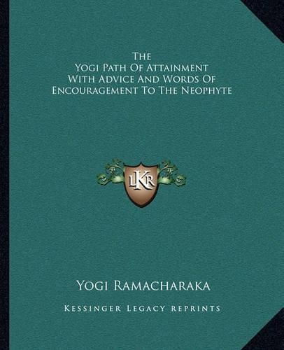 Cover image for The Yogi Path of Attainment with Advice and Words of Encouragement to the Neophyte