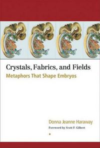Cover image for Crystals, Fabrics and Fields: Metaphors That Shape Embryos