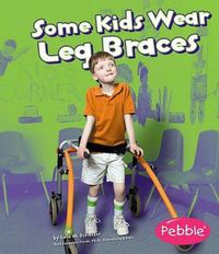Cover image for Some Kids Wear Leg Braces: Revised Edition