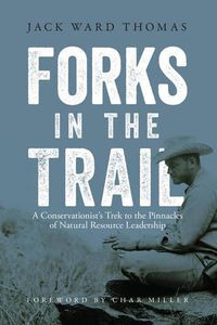 Cover image for Forks in the Trail: A Conservationist's Trek to the Pinnacles of Natural Resource Leadership