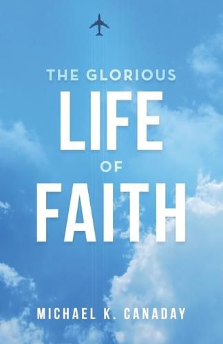 Cover image for The Glorious Life of Faith