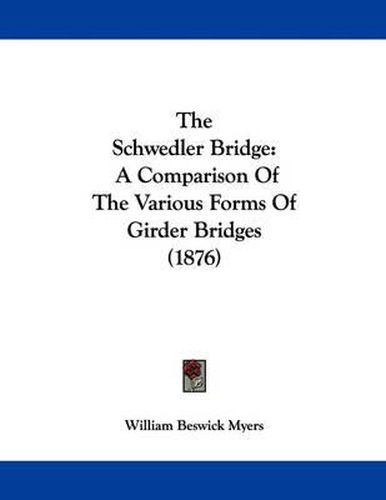 The Schwedler Bridge: A Comparison of the Various Forms of Girder Bridges (1876)