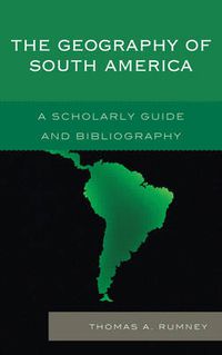 Cover image for The Geography of South America: A Scholarly Guide and Bibliography