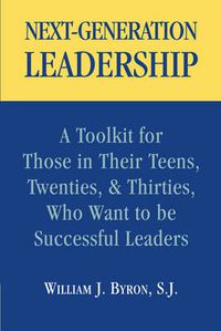 Cover image for Next-generation Leadership: A Toolkit for Teens and Twenty- and Thirty-year-olds