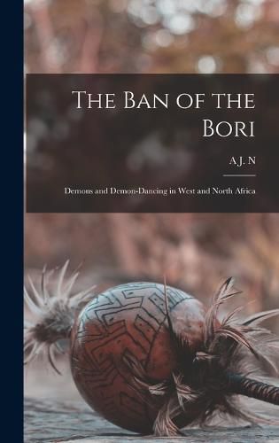 Cover image for The ban of the Bori; Demons and Demon-dancing in West and North Africa