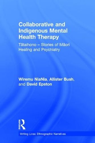 Cover image for Collaborative and Indigenous Mental Health Therapy: Tataihono - Stories of Maori Healing and Psychiatry