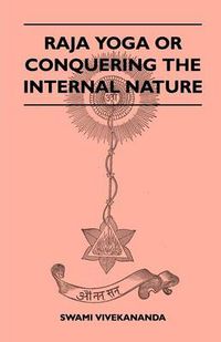 Cover image for Raja Yoga Or Conquering The Internal Nature