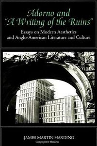 Cover image for Adorno and  A Writing of the Ruins: Essays on Modern Aesthetics and Anglo-American Literature and Culture