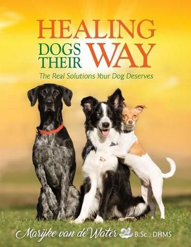 Cover image for Healing Dogs Their Way: The Real Solutions Your Dog Deserves