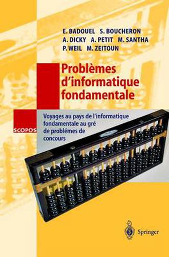 Problemes d'informatique fondamentale: Voyages au pays de l'informatique fondamentale au gre de problemes de concours