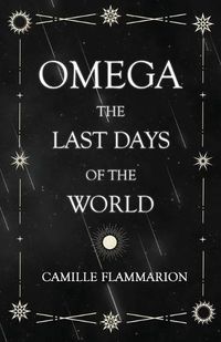 Cover image for Omega - The Last days of the World: With the Introductory Essay 'Distances of the Stars