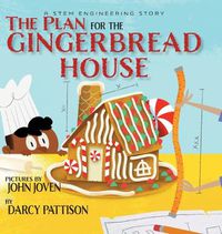 Cover image for The Plan for the Gingerbread House: A STEM Engineering Story