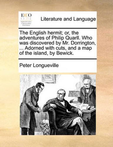 Cover image for The English Hermit; Or, the Adventures of Philip Quarll. Who Was Discovered by Mr. Dorrington, ... Adorned with Cuts, and a Map of the Island, by Bewick.