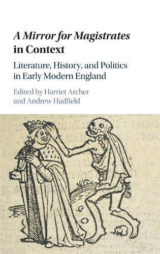 A Mirror for Magistrates in Context: Literature, History and Politics in Early Modern England