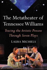 Cover image for The Metatheater of Tennessee Williams: Tracing the Artistic Process Through Seven Plays