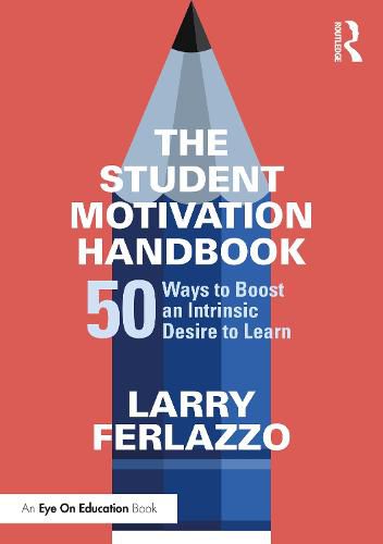 Cover image for The Student Motivation Handbook: Fifty Ways to Boost an Intrinsic Desire to Learn