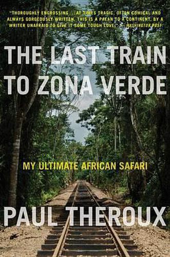 The Last Train to Zona Verde: My Ultimate African Safari