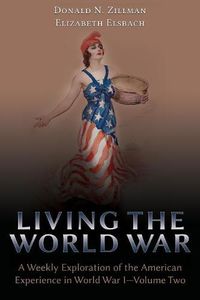 Cover image for Living the World War: A Weekly Exploration of the American Experience in World War I-Volume Two