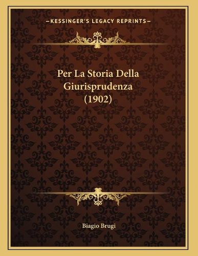 Cover image for Per La Storia Della Giurisprudenza (1902)