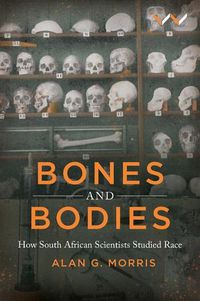 Cover image for Bones and Bodies: How South African Scientists Studied Race