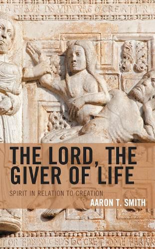 Cover image for The Lord, the Giver of Life: Spirit in Relation to Creation