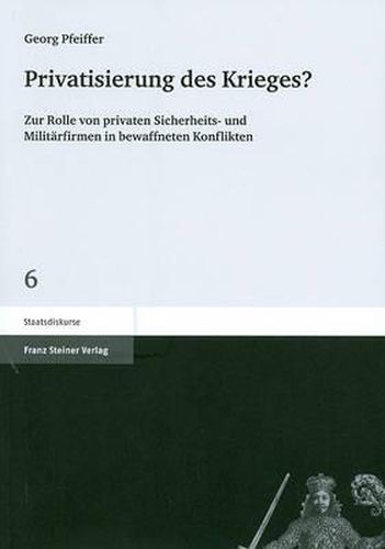 Cover image for Privatisierung Des Krieges?: Zur Rolle Von Privaten Sicherheits- Und Militarfirmen in Bewaffneten Konflikten