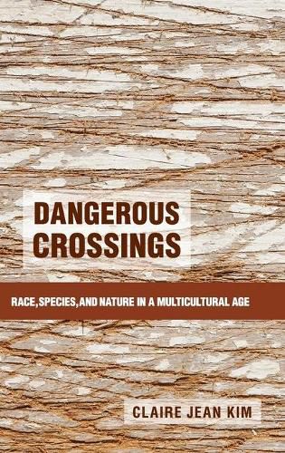 Cover image for Dangerous Crossings: Race, Species, and Nature in a Multicultural Age