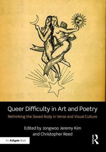 Cover image for Queer Difficulty in Art and Poetry: Rethinking the Sexed Body in Verse and Visual Culture