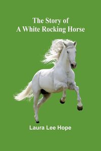 Cover image for The Story of a White Rocking Horse