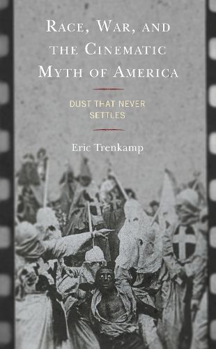 Cover image for Race, War, and the Cinematic Myth of America: Dust That Never Settles