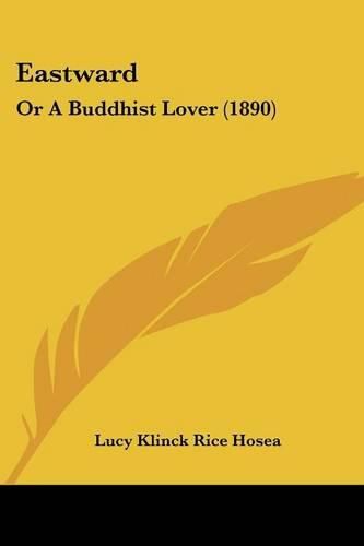 Cover image for Eastward: Or a Buddhist Lover (1890)