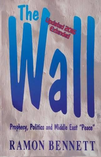 Cover image for The Wall: Prophecy, Politics, and Middle East  Peace