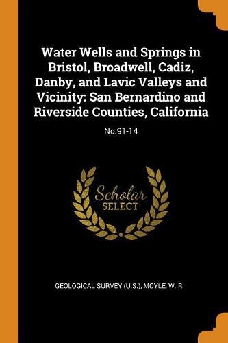 Water Wells and Springs in Bristol, Broadwell, Cadiz, Danby, and Lavic Valleys and Vicinity: San Bernardino and Riverside Counties, California: No.91-14