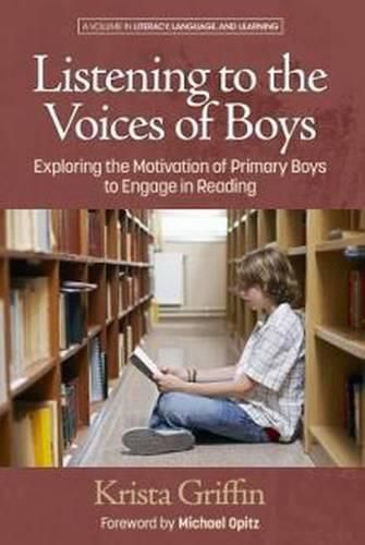 Cover image for Listening to the Voices of Boys: Exploring the Motivation of Primary Boys to Engage in Reading