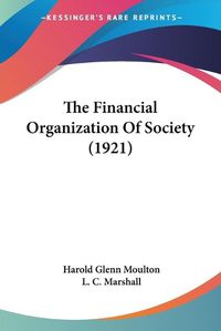 Cover image for The Financial Organization of Society (1921)