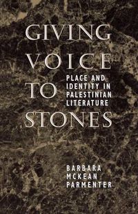 Cover image for Giving Voice to Stones: Place and Identity in Palestinian Literature