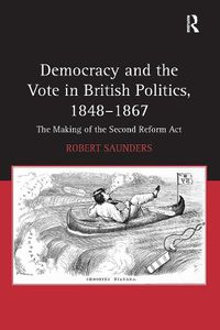 Cover image for Democracy and the Vote in British Politics, 1848-1867