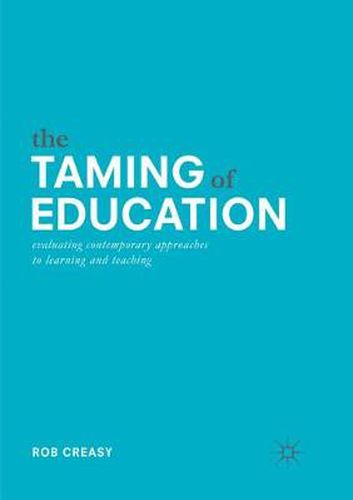 Cover image for The Taming of Education: Evaluating Contemporary Approaches to Learning and Teaching