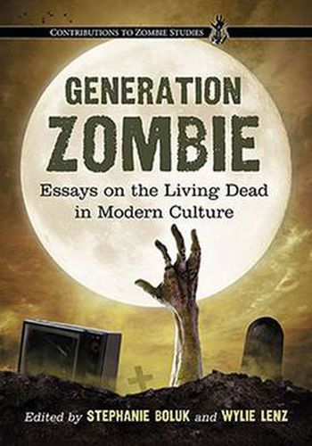 Cover image for Generation Zombie: Essays on the Living Dead in Modern Culture