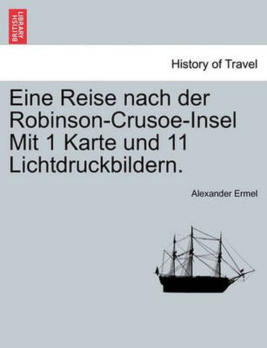 Cover image for Eine Reise Nach Der Robinson-Crusoe-Insel Mit 1 Karte Und 11 Lichtdruckbildern.