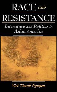 Cover image for Race and Resistance: Literature and Politics in Asian America
